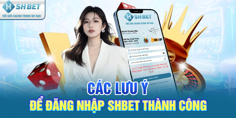 Các lưu ý để đăng nhập SHBET thành công