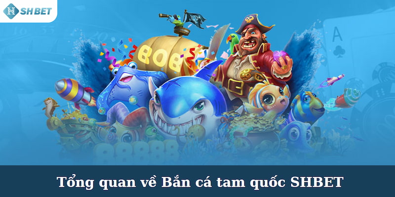 Tổng quan về tựa game Bắn cá tam quốc SHBET dành cho người mới