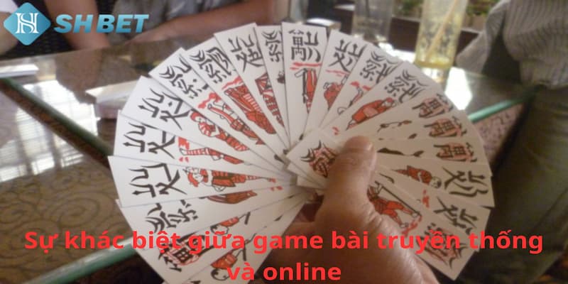 Sự khác biệt khi chơi game bài dân gian thực tế và online