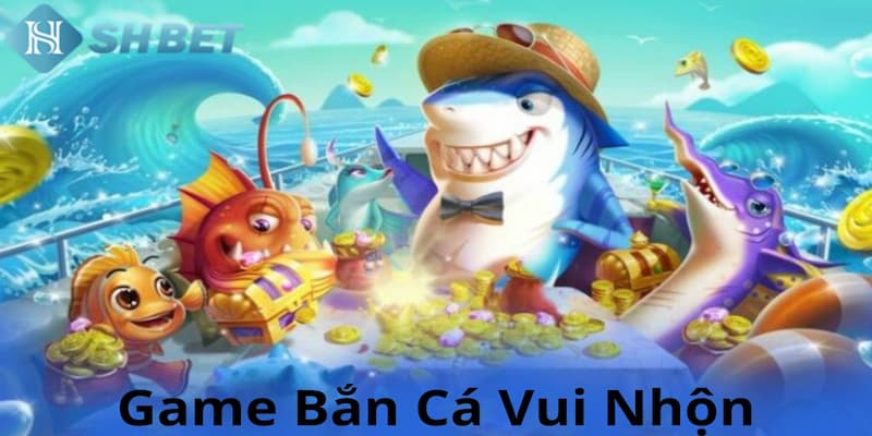 Game bắn cá vui nhộn dòng game giải trí đang làm mưa làm gió tại sân chơi SHBET