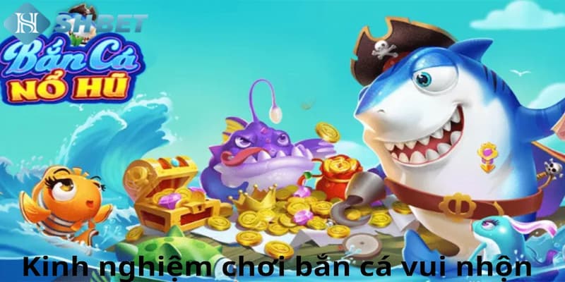 Game Bắn Cá Vui Nhộn - Thiên Đường Săn Cá Hấp Dẫn Tại SHBET