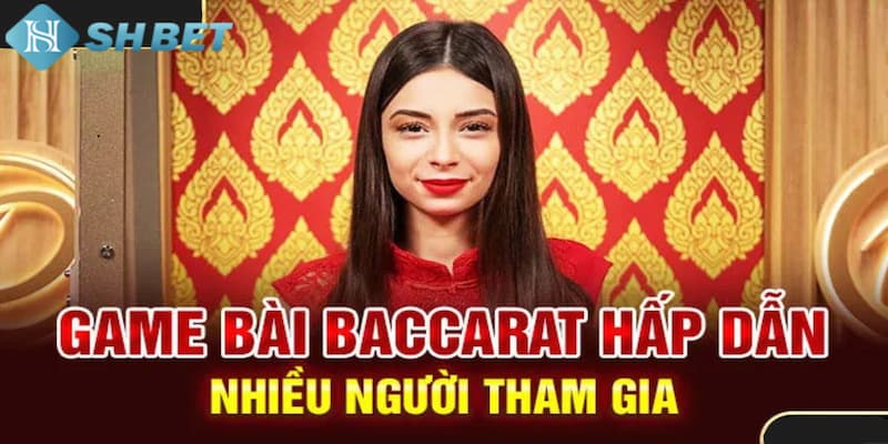 Tìm hiểu khái niệm về game bài Baccarat tại SHBET